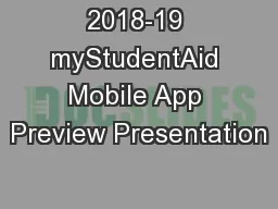 2018-19 myStudentAid Mobile App Preview Presentation
