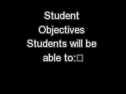 Student Objectives Students will be able to: 