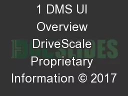 1 DMS UI Overview DriveScale Proprietary Information © 2017