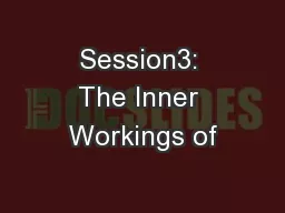 Session3: The Inner Workings of