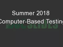Summer 2018 Computer-Based Testing