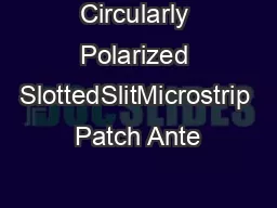 Circularly Polarized SlottedSlitMicrostrip Patch Ante