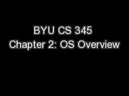 BYU CS 345 Chapter 2: OS Overview
