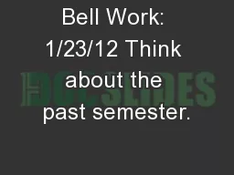 Bell Work: 1/23/12 Think about the past semester.