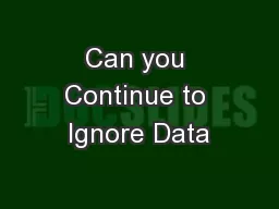 Can you Continue to Ignore Data