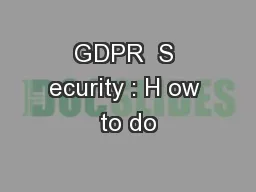 GDPR  S ecurity : H ow to do