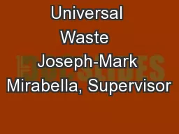Universal Waste  Joseph-Mark Mirabella, Supervisor