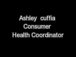 Ashley  cuffia Consumer Health Coordinator