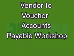 Vendor to Voucher  Accounts Payable Workshop