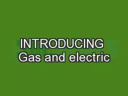 INTRODUCING Gas and electric