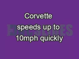 Corvette speeds up to 10mph quickly