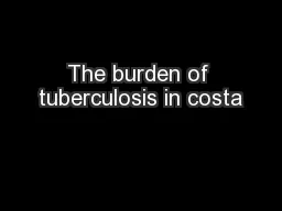 The burden of tuberculosis in costa