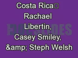 Costa Rica	 Rachael Libertin, Casey Smiley, & Steph Welsh