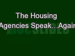 The Housing Agencies Speak…Again