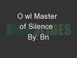 O wl Master of Silence  By: Bn