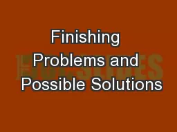 Finishing Problems and  Possible Solutions