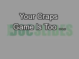 Your Craps Game Is Too …