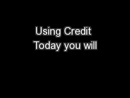 Using Credit Today you will