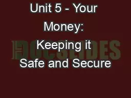 Unit 5 - Your Money: Keeping it Safe and Secure