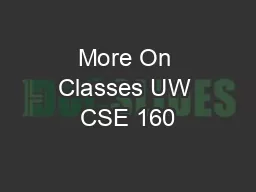 More On Classes UW CSE 160