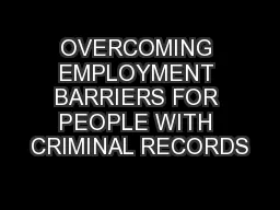 OVERCOMING EMPLOYMENT BARRIERS FOR PEOPLE WITH CRIMINAL RECORDS