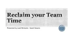 Reclaim your Team Time Presented by Leah Richards   Sarah Stearns