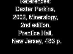 References: Dexter Perkins, 2002, Mineralogy, 2nd edition. Prentice Hall, New Jersey,
