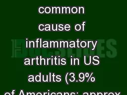 Gout Gout The most common cause of inflammatory arthritis in US adults (3.9% of Americans;