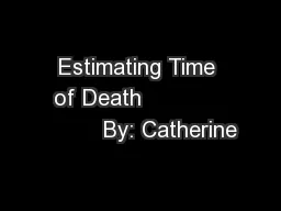 Estimating Time of Death                      By: Catherine