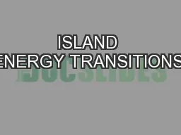 ISLAND ENERGY TRANSITIONS: