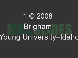 1 © 2008 Brigham Young University–Idaho