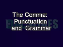 The Comma:  Punctuation and  Grammar