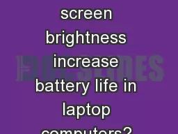 Warm Up Does reducing screen brightness increase battery life in laptop computers? To