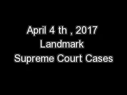 April 4 th , 2017 Landmark Supreme Court Cases