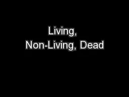 Living, Non-Living, Dead