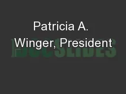Patricia A. Winger, President