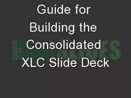 Guide for Building the Consolidated XLC Slide Deck