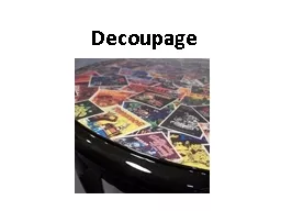 Decoupage   It is thought by art historians that it started in China, and by the 12th