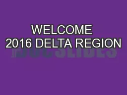 WELCOME 2016 DELTA REGION