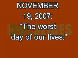 NOVEMBER 19, 2007: “The worst day of our lives.”