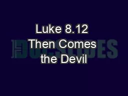 Luke 8.12 Then Comes the Devil