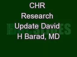 CHR Research Update David H Barad, MD