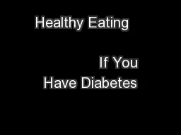 Healthy Eating                                             If You Have Diabetes