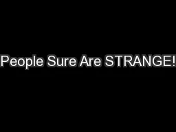 People Sure Are STRANGE!