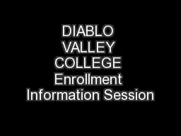 DIABLO VALLEY COLLEGE Enrollment Information Session