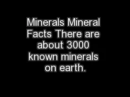Minerals Mineral Facts There are about 3000 known minerals on earth.
