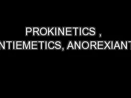 PROKINETICS , ANTIEMETICS, ANOREXIANTS
