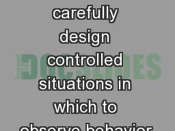 Research methods carefully design controlled situations in which to observe behavior.