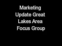 Marketing Update Great Lakes Area Focus Group