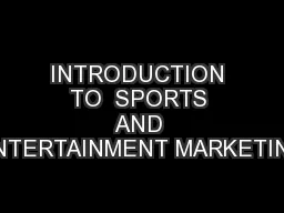 INTRODUCTION TO  SPORTS AND ENTERTAINMENT MARKETING